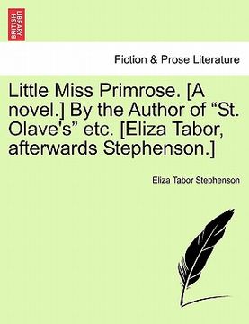 portada little miss primrose. [a novel.] by the author of "st. olave's" etc. [eliza tabor, afterwards stephenson.] (en Inglés)