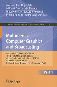 portada multimedia, computer graphics and broadcasting: international conference, mulgrab 2011, held as part of the future generation information technology c (in English)