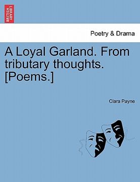 portada a loyal garland. from tributary thoughts. [poems.] (en Inglés)