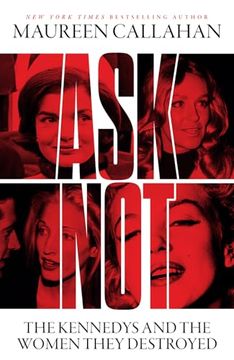 portada Ask Not: The Kennedys and the Women They Destroyed