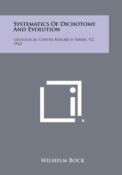 portada systematics of dichotomy and evolution: geological center research series, v2, 1962 (en Inglés)