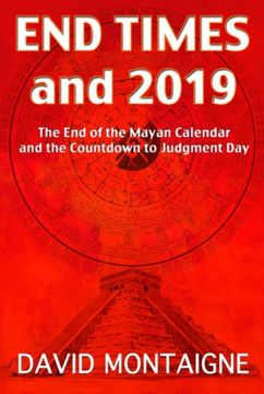 portada End Times to 2019: The end of the Mayan Calendar and the Countdown to Judgment day (en Inglés)