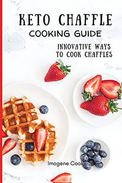 portada Keto Chaffle Cooking Guide: Innovative Ways to Cook Chaffles (en Inglés)