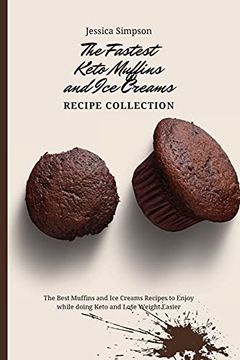 portada The Fastest Keto Muffins and ice Creams Recipe Collection: The Best Muffins and ice Creams Recipes to Enjoy While Doing Keto and Lose Weight Easier (en Inglés)
