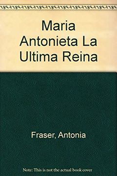 portada Maria Antonieta la Ultima Reina