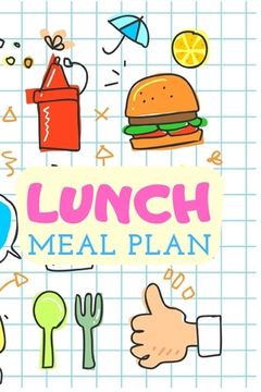 portada Lunch Meal Plan: Track And Plan Your Meals Weekly, Meal Prep And Planning Grocery List For Save Money (in English)