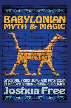 portada Babylonian Myth and Magic: Spiritual Traditions and Mysticism in Mesopotamian Anunnaki Religion (in English)