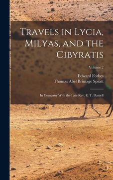 portada Travels in Lycia, Milyas, and the Cibyratis: In Company With the Late Rev. E. T. Daniell; Volume 2 (en Inglés)