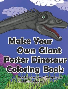 portada Make Your Own Giant Poster Dinosaur Coloring Book, Brachiosaurus, Coelophysis and Diplodocus (en Inglés)