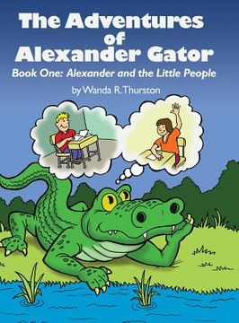 portada The Adventures of Alexander Gator: Book One: Alexander and the Little People (en Inglés)