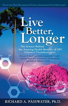 portada Live Better, Longer: The Science Behind the Amazing Health Benefits of Opc: The Science Behind the Amazing Health Benefits of opc (Oligomeric Proanthocyanidins) (en Inglés)