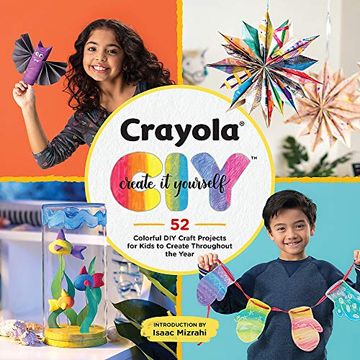 portada Crayola: Create it Yourself Activity Book: 52 Colorful diy Crafts for Kids to Create Throughout the Year (in English)