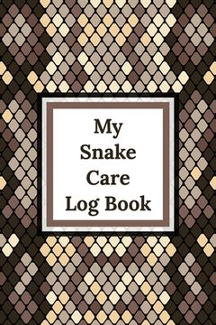 portada My Snake Care Log Book: Healthy Reptile Habitat - Pet Snake Needs - Daily Easy To Use