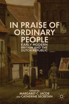 portada In Praise of Ordinary People: Early Modern Britain and the Dutch Republic (en Inglés)