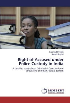 portada Right of Accused under Police Custody in India: A detailed study about Criminal & Constitutional provisions of Indian Judicial System
