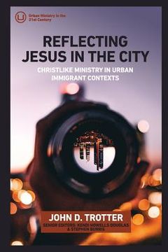 portada Reflecting Jesus in the City: Christlike Ministry in Urban Immigrant Contexts (en Inglés)