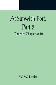portada At Sunwich Port, Part 2.; Contents: Chapters 6-10 (in English)