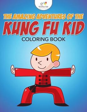 portada The Amazing Adventures of the Kung Fu Kid Coloring Book (en Inglés)