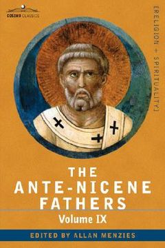 portada the ante-nicene fathers: the writings of the fathers down to a.d. 325, volume ix recently discovered additions to early christian literature; c