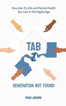 portada Tab Z: Generation Not Found: How Gen Z's Life and Mental Health Got Lost In The Digital Age (in English)