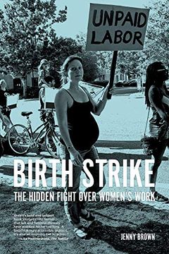 portada Birth Strike: The Hidden Fight Over Women's Work (en Inglés)