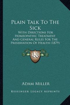 portada plain talk to the sick: with directions for homeopathic treatment and general rules for the preservation of health (1879)