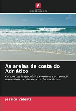 portada As Areias da Costa do Adriático: Caracterização Geoquímica e Textural e Comparação com Sedimentos dos Sistemas Fluviais da Área (en Portugués)