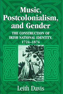 portada Music, Postcolonialism, and Gender: The Construction of Irish National Identity, 1724–1874 (en Inglés)