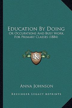 portada education by doing: or occupations and busy work, for primary classes (1884) (en Inglés)