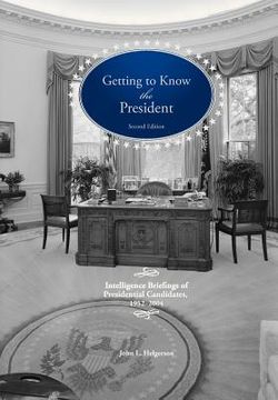 portada getting to know the president: intelligence briefings of presidential candidates, 1952-2004 (en Inglés)