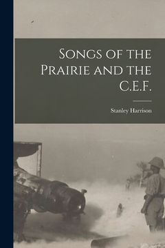 portada Songs of the Prairie and the C.E.F. [microform] (in English)