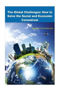 portada The Global Challenges: How to Solve the Social and Economic Conundrum (en Inglés)