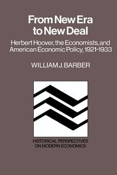 portada From new era to new Deal: Herbert Hoover, the Economists, and American Economic Policy, 1921 1933 (Historical Perspectives on Modern Economics) 