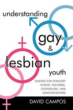 understanding gay and lesbian youth: lessons for straight school teachers, counselors, and administrators