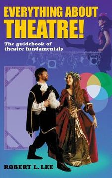 portada Everything about Theatre!: A Comprehensive Survey about the Arts and Crafts of the Stage (en Inglés)