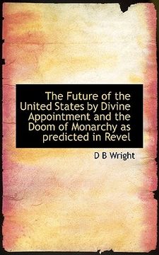 portada the future of the united states by divine appointment and the doom of monarchy as predicted in revel