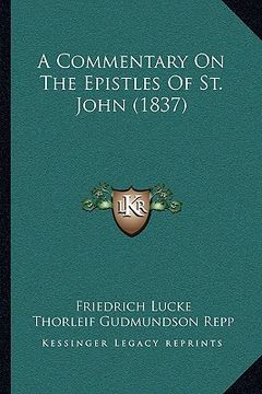 portada a commentary on the epistles of st. john (1837) a commentary on the epistles of st. john (1837) (en Inglés)