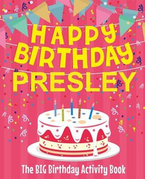 portada Happy Birthday Presley - The Big Birthday Activity Book: (Personalized Children's Activity Book) (en Inglés)