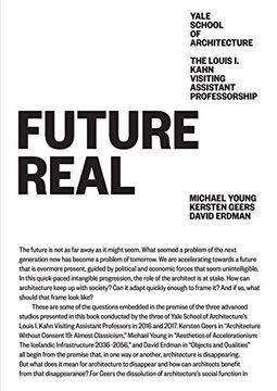 portada Future Real: Michael Young, Kersten Geers, David Erdman (Louis i. Kahn Visiting Assistant Professorship) 