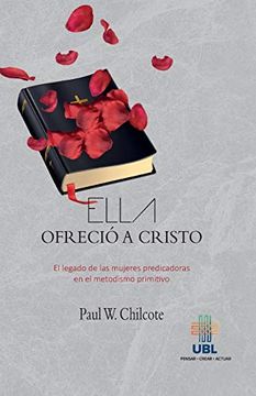 portada Ella Ofrecio a Cristo: El Legado de las Mujeres Predicadoras en el Metodismo Primitivo