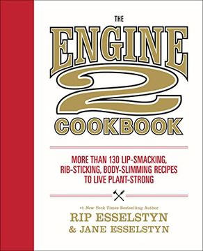 portada The Engine 2 Cookbook: More Than 130 Lip-Smacking, Rib-Sticking, Body-Slimming Recipes to Live Plant-Strong (en Inglés)