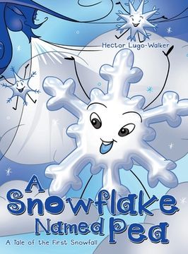 portada A Snowflake Named Pea: A Tale of the First Snowfall (en Inglés)