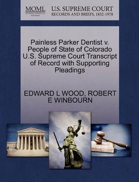 portada painless parker dentist v. people of state of colorado u.s. supreme court transcript of record with supporting pleadings