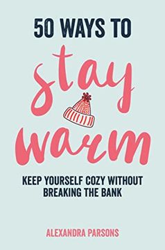 portada 50 Ways to Stay Warm: Keep Yourself Cozy Without Breaking the Bank 