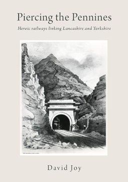 portada Piercing the Pennines: Heroic Railways Linking Lancashire and Yorkshire (in English)