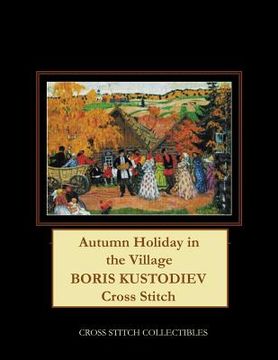 portada Autumn Holiday in the Village: Boris Kustodiev Cross Stitch Pattern