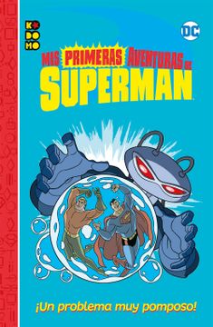 portada Mis Primeras Aventuras de Superman:  Un Problema muy Pomposo!