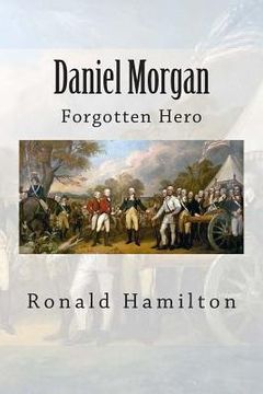 portada Daniel Morgan: Forgotten Revotutionary Hero (en Inglés)