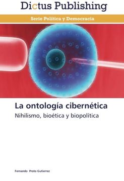 portada La Ontología Cibernética: Nihilismo, Bioética Y Biopolítica (spanish Edition)