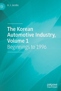 portada The Korean Automotive Industry, Volume 1: Beginnings to 1996 (in English)